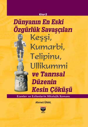 The World's Oldest Freedom Fighters - Keshi, Kumarbi, Telipinu, Ullikummi and the Definitive Collapse of the Divine Order - A Mythological Novel of the Oppressors and the Oppressed, Book 2